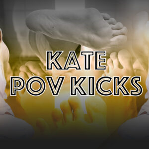 KATE POV KICKS