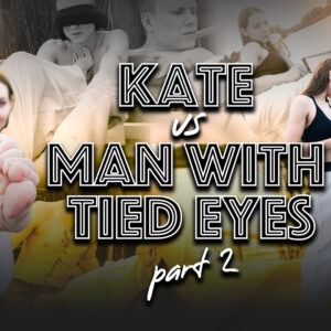 KATE VS MAN WITH TIED EYES (Part 2)