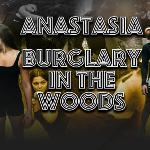 ANASTASIA - BURGLARY IN THE WOODS