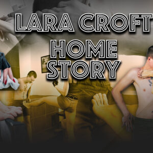 LARA CROFT - HOME STORY