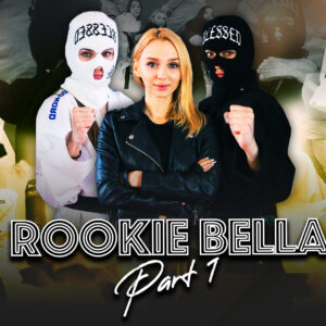 ROOKIE BELLA (Part 1)