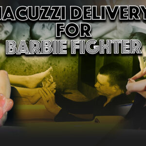 JACUZZI DELIVERY FOR BARBIE FIGHTER