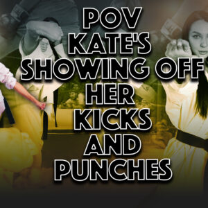 POV KATE'S SHOWING OFF HER KICKS AND PUNCHES