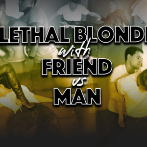 LETHAL BLONDE WITH FRIEND VS MAN
