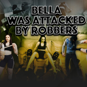BELLA WAS ATTACKED BY ROBBERS