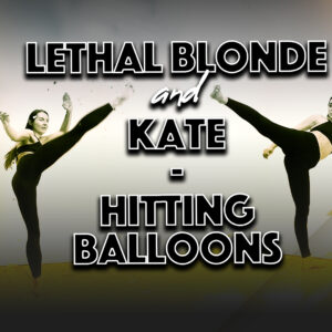 LETHAL BLONDE AND KATE - HITTING BALLOONS