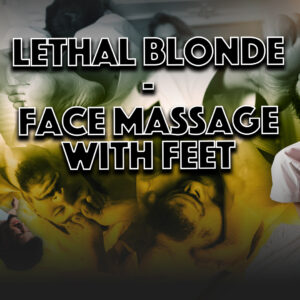 LETHAL BLONDE - FACE MASSAGE WITH FEET