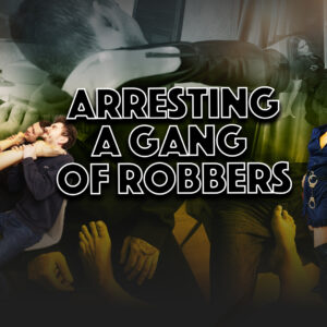 ARRESTING A GANG OF ROBBERS